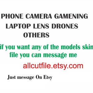 Puede incluir: Fondo blanco con texto negro que enumera "PHONE CAMERA GAMENING LAPTOP LENS DRONES OTHERS". El texto verde dice "if you want any of the models skin file you can message me". El texto rojo dice "allcutfile.etsy.com".