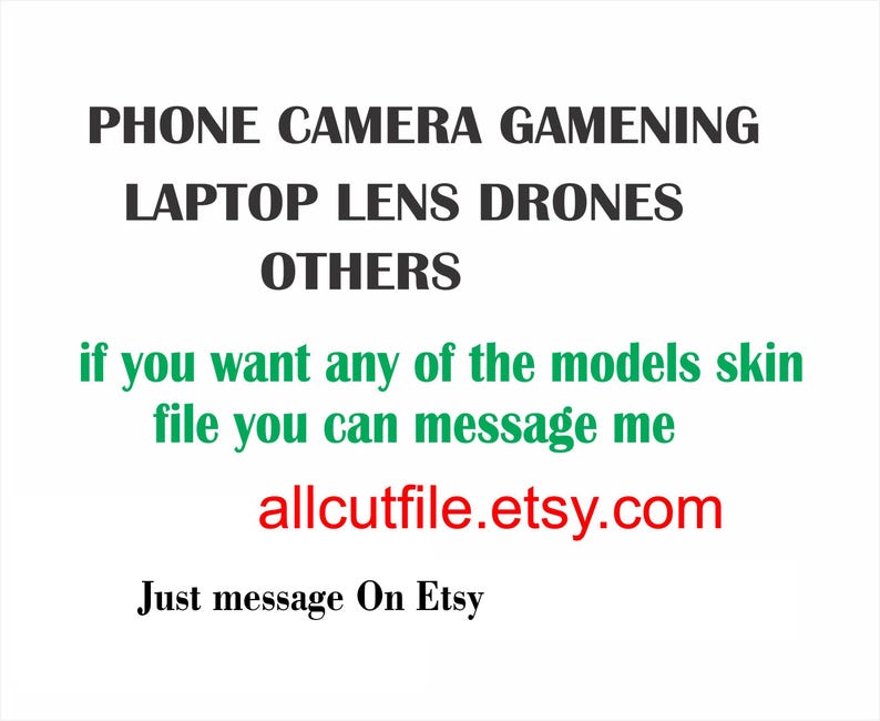 Puede incluir: Fondo blanco con texto negro que enumera "PHONE CAMERA GAMENING LAPTOP LENS DRONES OTHERS". El texto verde dice "if you want any of the models skin file you can message me". El texto rojo dice "allcutfile.etsy.com".