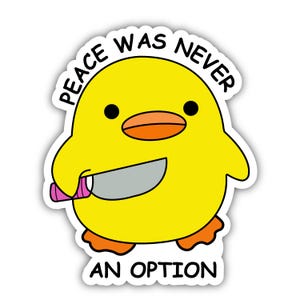 Peace Was Never an Option Duck Sticker | Funny Meme Sticker | Waterproof & Premium Vinyl Sticker | Laptop, Notebook, Water Bottle Decal