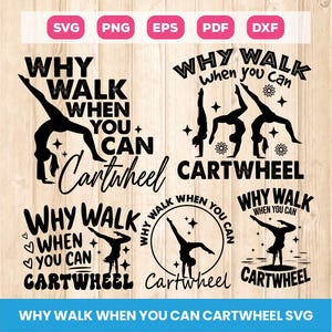 May include: A collection of black and white SVG, PNG, EPS, PDF, and DXF files with the phrase "Why Walk When You Can Cartwheel." The designs feature gymnasts performing cartwheels and the text in various fonts and layouts.
