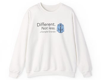 Different Not Less Sweatshirt, Temple Grandin Quote Crewneck, Autism Acceptance Gift, Neurodiversity Unisex Sweatshirt