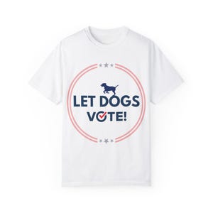 Patriotic Dog Lover Shirt: Let Dogs Vote, Pet Portrait Tee, Short Sleeve Animal Print Gift for Owners