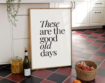 Motivational Quote Wall Art, These are the Good Old Days, Trendy Minimalist, Large Living Room, Positive Quote Typography  Digital Download