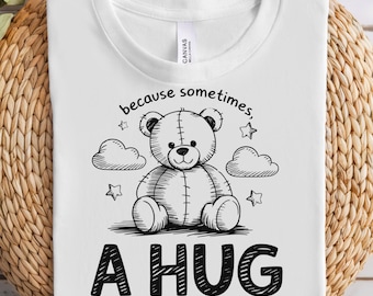 Because Sometimes A Hug PNG | Emotional Support Bear Design | Cute Sublimation Art | Hug Quote PNG | Teddy Bear Quote PNG | A Hug Says More