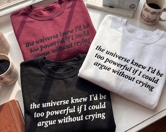 Maglietta ricamata "Too Powerful Argument Cryer", felpa divertente, regalo sarcastico e azzeccato per lei, girocollo con citazione estetica sulla salute mentale
