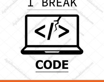 Ik breek code SVG, grappige programmeur SVG, ontwikkelaar citaat SVG, grappige programmering svg, grappige programmeur citaat Svg, Png, Dxf, Ai, Eps, Jpg