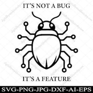 Peut inclure: Graphique noir et blanc d'un insecte stylisé avec des pattes et des antennes en forme de circuits imprimés. Le texte au-dessus dit "IT'S NOT A BUG" et en dessous "IT'S A FEATURE". Conception numérique.