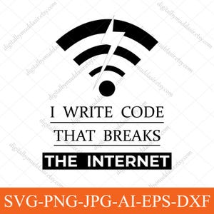 May include: Black and white graphic with a WiFi symbol and lightning bolt. Text reads "I WRITE CODE THAT BREAKS THE INTERNET." Below is "SVG-PNG-JPG-AI-EPS-DXF."
