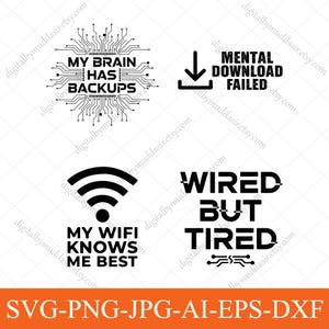 May include: A digital design with four black and white graphics, each with tech-related text. The phrases are "MY BRAIN HAS BACKUPS", "MENTAL DOWNLOAD FAILED", "MY WIFI KNOWS ME BEST", and "WIRED BUT TIRED". The bottom banner reads "SVG-PNG-JPG-AI-EPS-DXF".