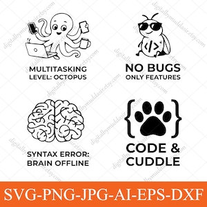 May include: A collection of black and white digital illustrations with text. An octopus with a laptop, phone, and mug is labelled "Multitasking Level: Octopus." A bug with sunglasses and code is labelled "No Bugs Only Features." A brain illustration is labelled "Syntax Error: Brain Offline." A paw print is labelled "Code & Cuddle."