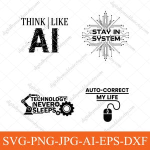 May include: Black and white digital art featuring tech-themed phrases. The phrases include "THINK LIKE AI", "STAY IN SYSTEM", "TECHNOLOGY NEVER SLEEPS", and "AUTO-CORRECT MY LIFE". The bottom of the image displays "SVG-PNG-JPG-AI-EPS-DXF".