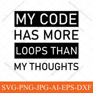 Op de afbeelding: Zwart-wit grafisch ontwerp met de tekst "MY CODE HAS MORE LOOPS THAN MY THOUGHTS" in een vet, schreefloos lettertype. De tekst is in drie regels gerangschikt, elk in een zwarte rechthoek. Daaronder de tekst "SVG-PNG-JPG-AI-EPS-DXF" in een oranje rechthoek.