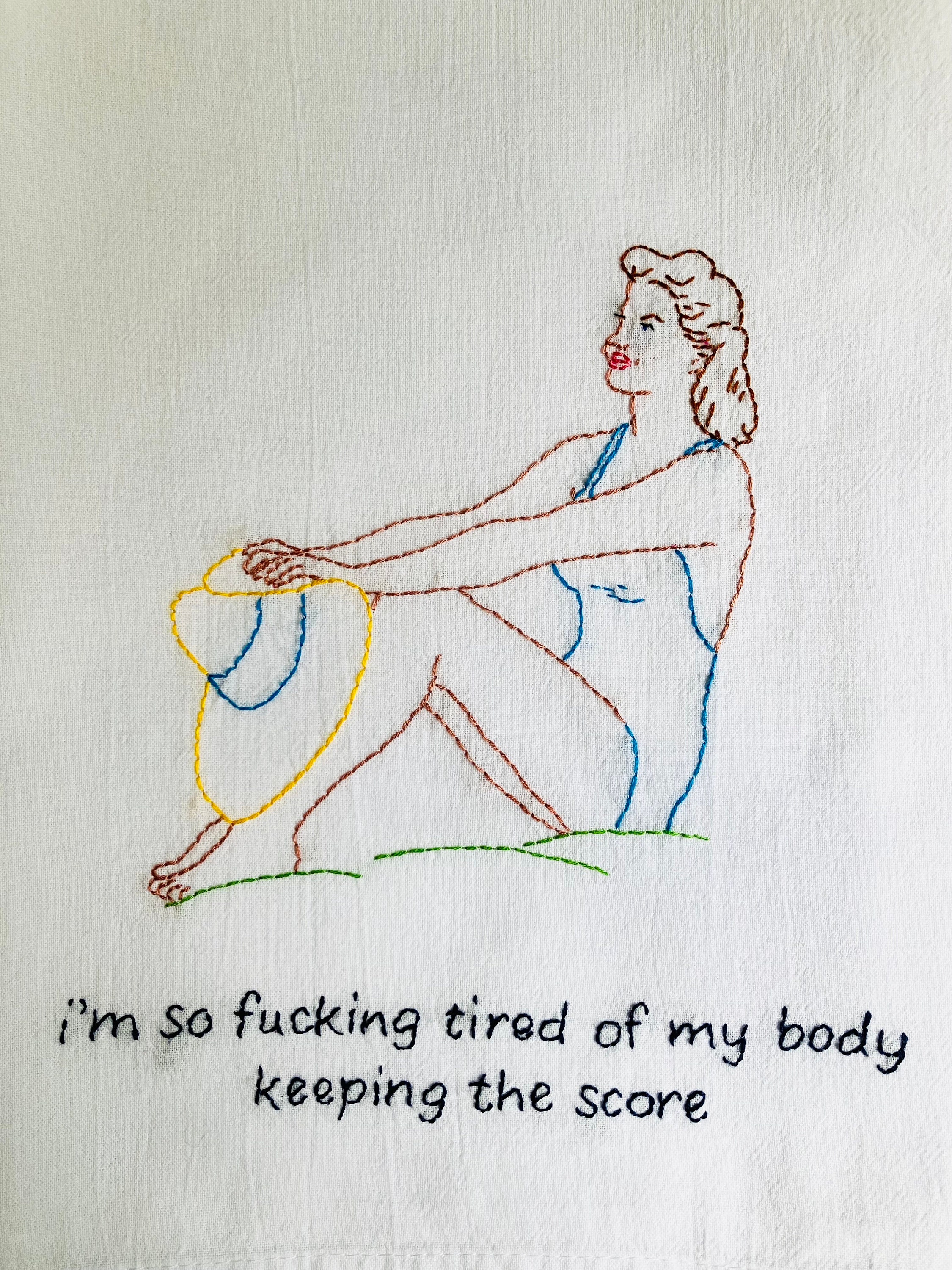 Tired of my Body Keeping the Score Hand Embroidered Flour Sack Dish Towel 28x28 - Image 1