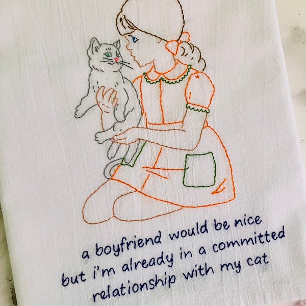 Cat or Boyfriend Hand Embroidered Flour Sack Dish Towel 28x28