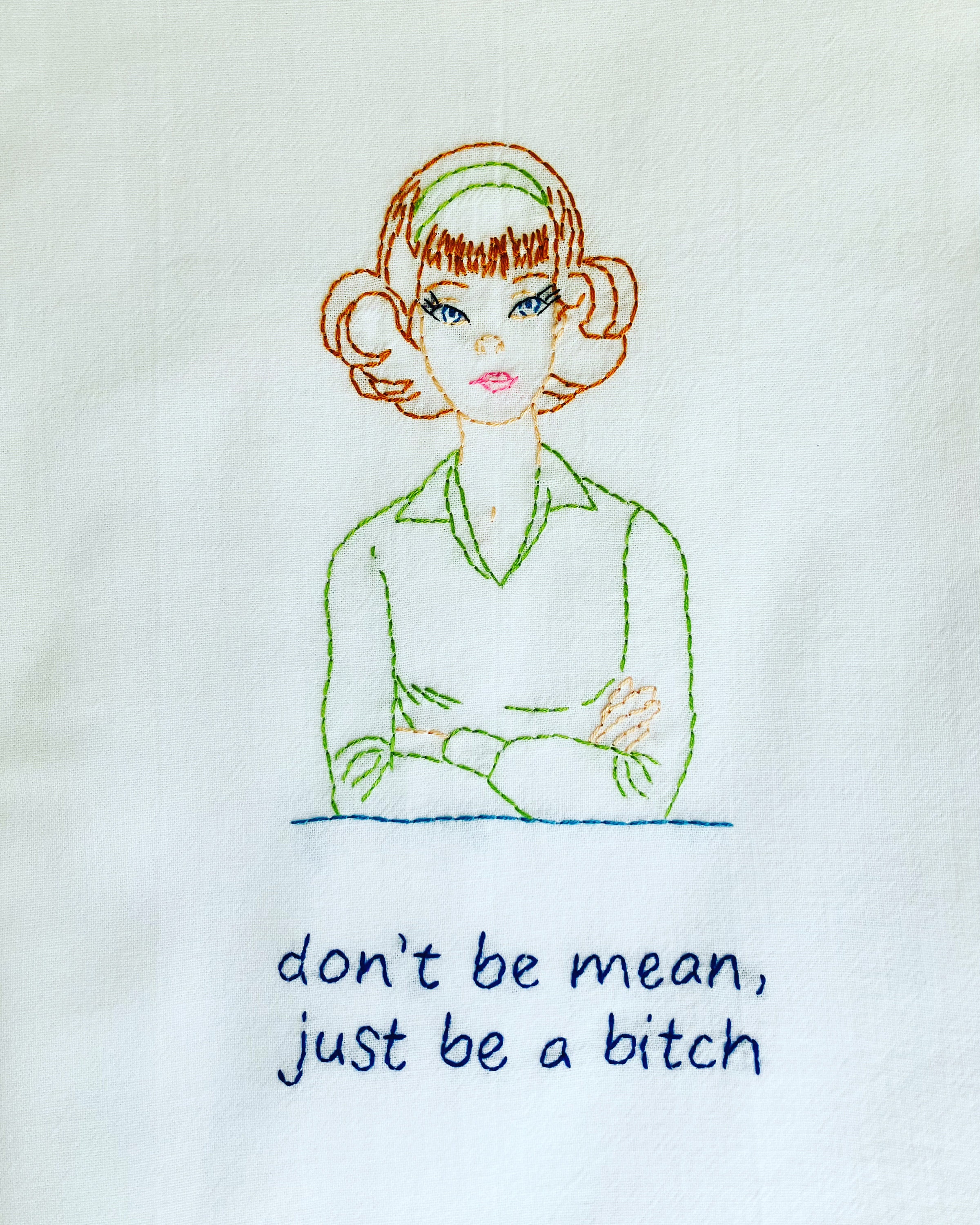 Don’t Be Mean Hand Embroidered Flour Sack Dish Towel 28x28
