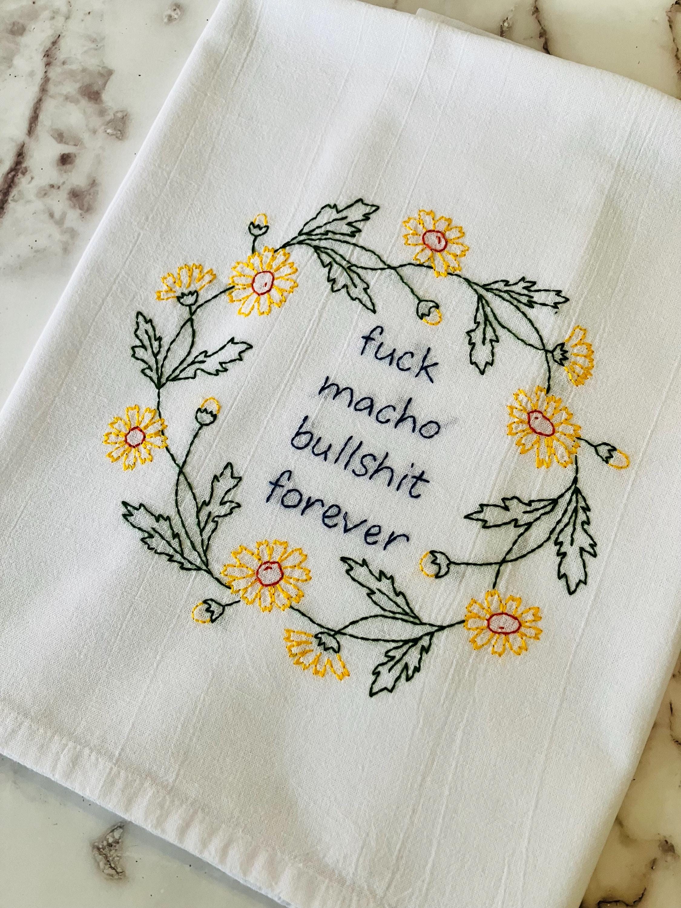 F@ck Macho Bullsh;t Forever Hand Embroidered Flour Sack Dish Towel 28x28 - Thumbnail 4