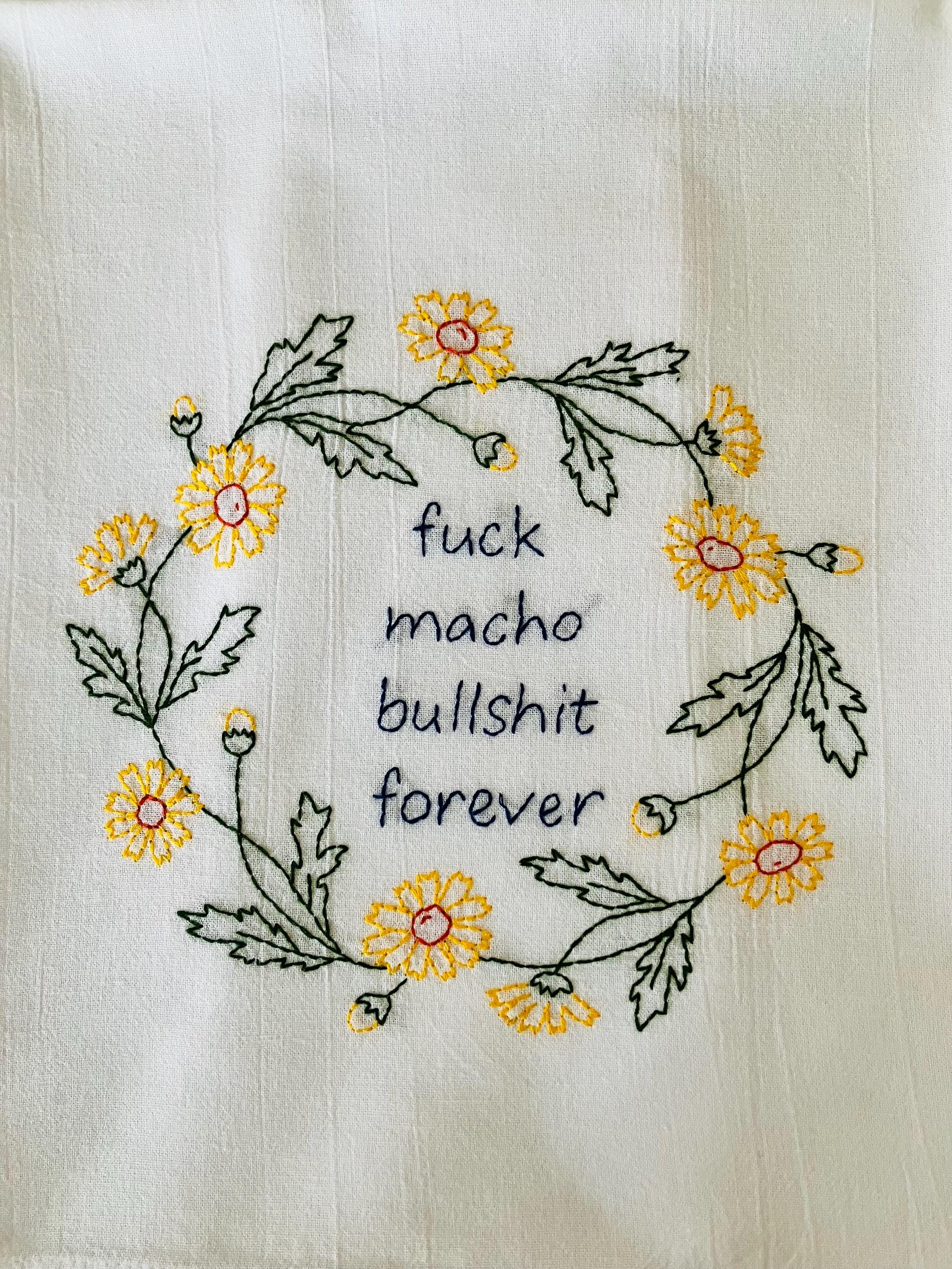F@ck Macho Bullsh;t Forever Hand Embroidered Flour Sack Dish Towel 28x28 - Thumbnail 3