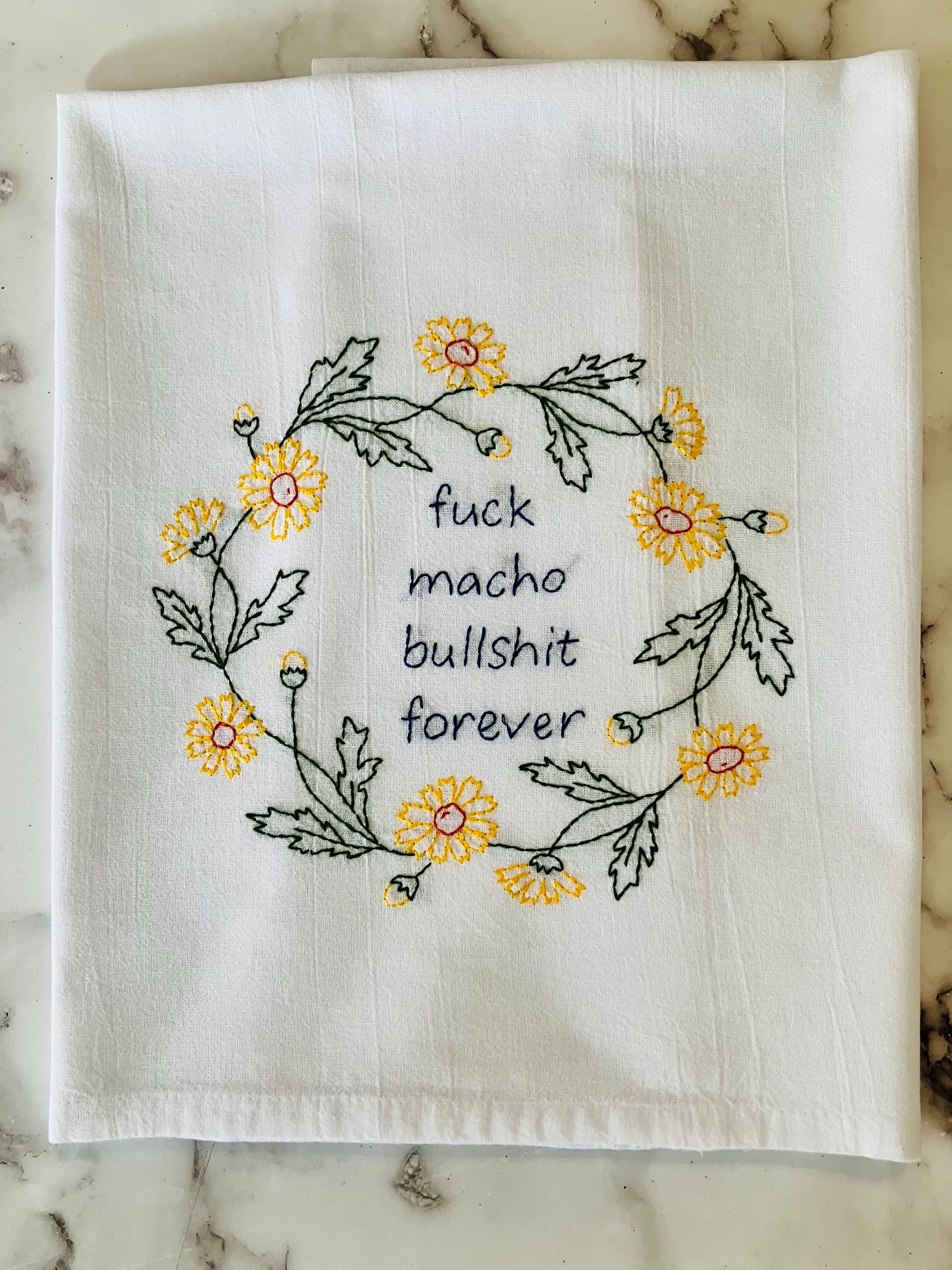 F@ck Macho Bullsh;t Forever Hand Embroidered Flour Sack Dish Towel 28x28 - Thumbnail 2