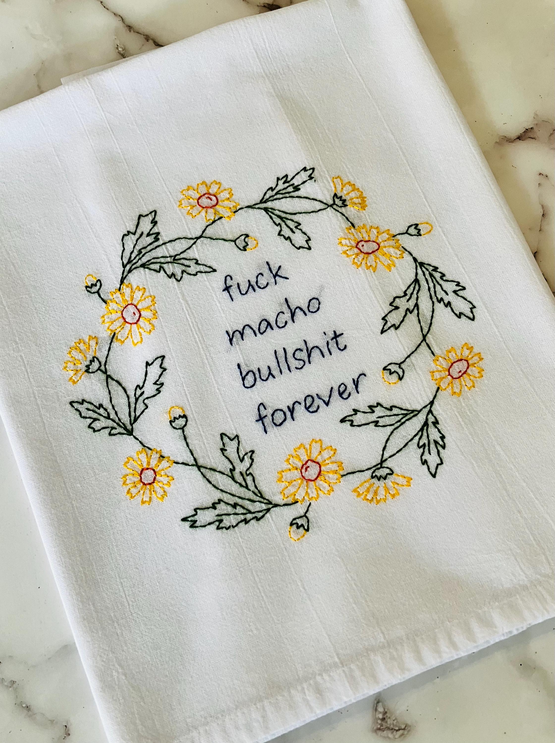 F@ck Macho Bullsh;t Forever Hand Embroidered Flour Sack Dish Towel 28x28 - Thumbnail 5