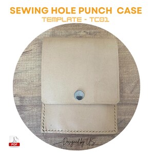May include: A brown leather case with a snap closure. The case is designed to hold a sewing hole punch. The text "SEWING HOLE PUNCH CASE" and "TEMPLATE - TC01" is printed on the image. The text "Designed by US" is handwritten on the image.