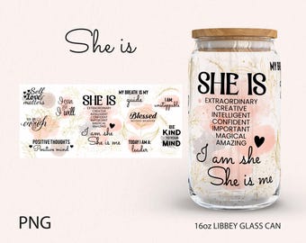 SHE IS Daily Affirmations Glass Tumbler Sublimation, She Is Png, She Is tumbler, Positive Affirmations Wrap, 16oz Glass Can Wrap Png