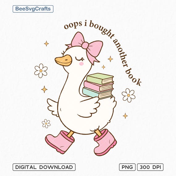 Oops I Bought Another Book PNG, Funny Goose Bookish Design, Floral Sarcastic Book Club Png, Silly Coquette Goose, Adult humor, Sublimation