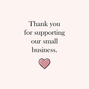 May include: A light pink background with the text "Thank you for supporting our small business." A pink heart graphic is below the text. The text is in a simple, elegant font.