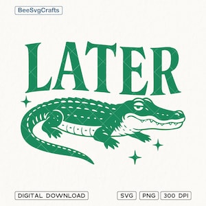 May include: Green alligator with a toothy grin and the word "LATER" in large green letters above it. The alligator is lying on its belly with its tail curled around its body. There are two small stars on either side of the alligator.