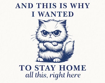 Y por eso quería quedarme en casa (Png, SVG), lindo gato, introvertido, camiseta sarcástica, frases divertidas de animales, vintage retro, sublimación