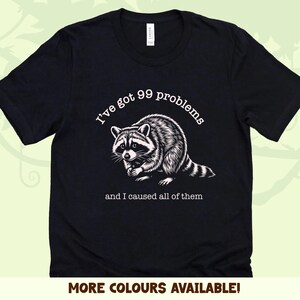 Funny Raccoon Unisex T-shirt | 99 Problems and I caused all of them