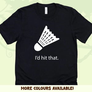 Badminton shuttlecock I'd hit that T-shirt | Funny Sports Shirt for Badminton Players
