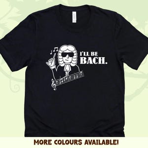 I'll Be Bach Funny Music T-Shirt: Musician Gift