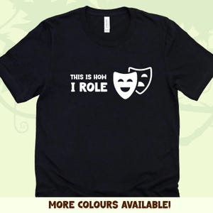 How I Role Theatre Pun T-Shirt: Funny Acting Gift