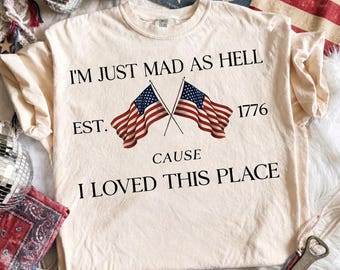 I'm Just Mad As Hell Denn I Loved This Place Vaterländische Flagge PNG, 1776 Digital Download