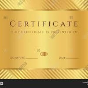 May include: A gold certificate with a decorative border. The text "CERTIFICATE" is at the top of the certificate. The text "THIS CERTIFICATE IS PRESENTED TO" is below the word "CERTIFICATE". The text "SIGNATURE" and "DATE" are at the bottom of the certificate.