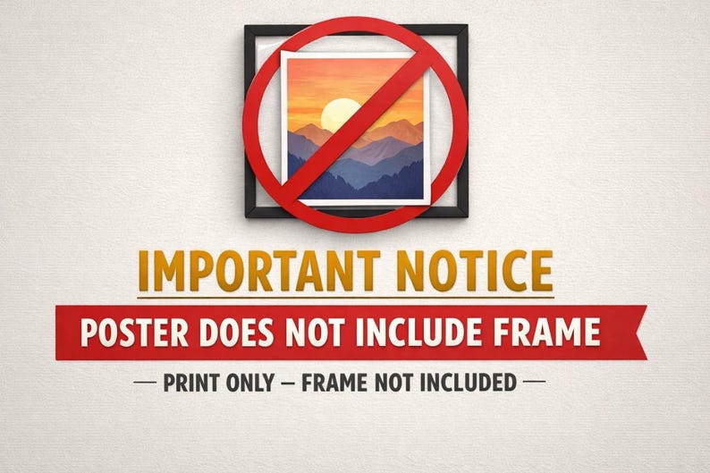 May include: A framed art print of a sunset over mountains, with a red circle and slash over it. Text reads "IMPORTANT NOTICE POSTER DOES NOT INCLUDE FRAME - PRINT ONLY - FRAME NOT INCLUDED -."