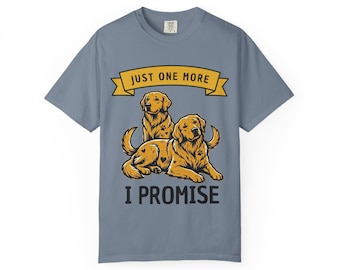 Funny Golden Retriever T-Shirt, Just One More Golden Retriever, I PROMISE Gift, Dog Mom Graphic Tee