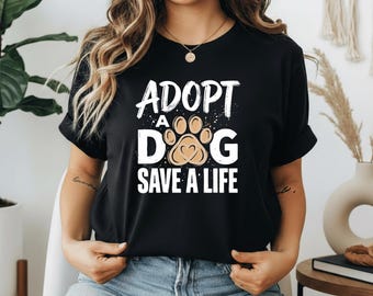 Funny dog lover t shirt Adopt A Dog Save A Life, rescue dog Gift, pet adoption