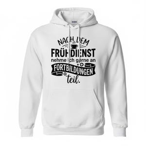 May include: White hooded sweatshirt with a front pocket and drawstring. The front of the sweatshirt features black text that reads "NACH DEM FR&Uuml;HDIENST nehme ich gerne an FORTBILDUNGEN teil."