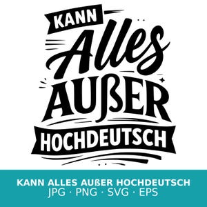 以下が含まれることがあります： ドイツ語のフレーズ「Kann Alles außer Hochdeutsch」（標準ドイツ語以外は何でもできる）を使用した白黒のグラフィックデザイン。テキストは太字で、上下にバナーが付いています。