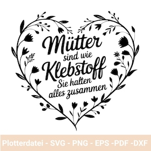 May include: Black and white graphic design with a heart-shaped floral wreath. The text inside the wreath reads "Mütter sind wie Klebstoff Sie halten alles zusammen".