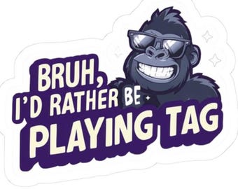 Gorilla Tag Sticker - "Bruh, Id Rather Be Playing Tag" 2 Graphic Sticker for Summer Fun, Birthday Gifts, VR Sticker, Game Sticker