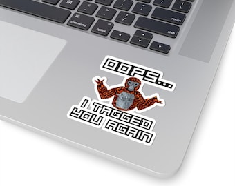 Gorilla Tag Sticker - "Oops... I Tagged You Again" Graphic Sticker for Summer Fun, Back to School, Birthday Gifts, VR Sticker, Game Sticker