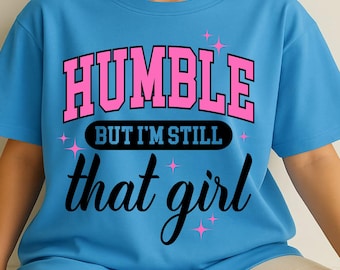 Humble But I'm Still That Girl Svg Png, Melanin Svg Png, Black Queen Svg, Sublimation, Not Like Us, African American, Cricut, Silhouette