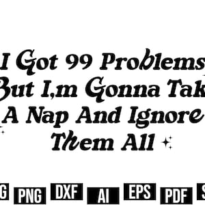 Adult Humor Png, I Got 99 Problems, Funny Png, Sarcastic Png, Trendy Svg, Sublimation Design, Snarky Png, Sublimation, Cut Files For Cricut
