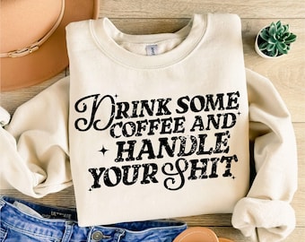 Drink Some Coffee And Handle Your Sh!T Svg Png, Adult Humor Svg, Funny Svg Sarcastic Svg, Snarky Png, Sassy Svg, Trendy Svg, Sublimation