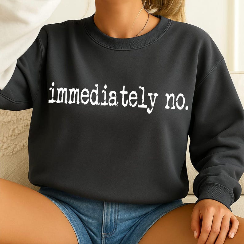 Immediately No Png, Funny Quote Png, Sassy Png, Relatable Saying Png, Typewriter Style Png, Sarcastic Png, Trendy Humor Png
