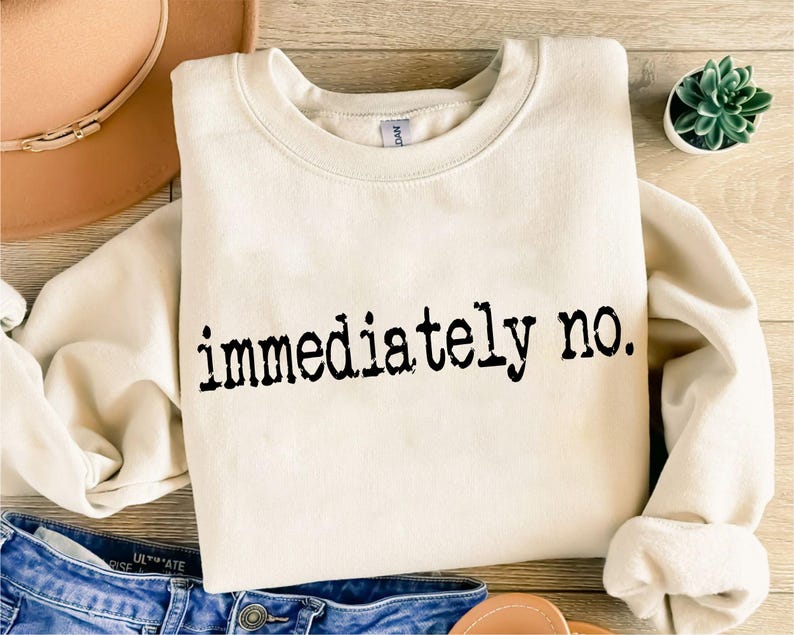 Immediately No Png, Funny Quote Png, Sassy Png, Relatable Saying Png, Typewriter Style Png, Sarcastic Png, Trendy Humor Png