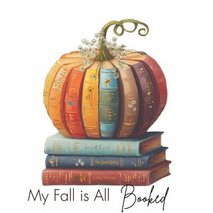 May include: An illustration depicts a pumpkin made of books in autumnal hues, decorated with flowers. The pumpkin sits on a stack of three books, with the words "My Fall is All Booked" written underneath.