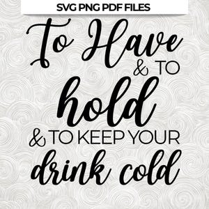 Om je drankje koud te hebben en te houden, SVG, PDF, PNG digitaal bestand vectorafbeelding, bruiloft koozie, bruiloft diy, bruiloft cricut kunst